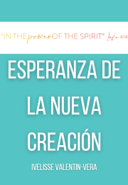 ESPERANZA DE UNA NUEVA CREACIÓN Rev. Dr. Ivelisse Valentín-Vera