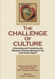 The Challenge of Culture: Articulating and Proclaiming the Wesleyan-Holiness Message in the Asia-Pacific Region