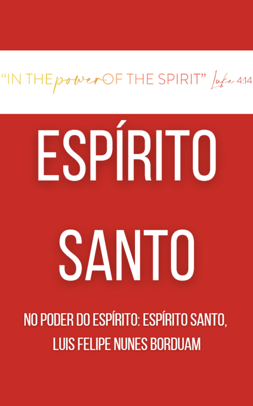 NO PODER DO ESPÍRITO: ESPÍRITO SANTO (Borduam)